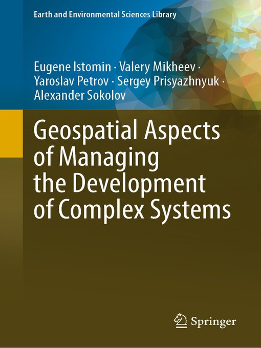 Title details for Geospatial Aspects of Managing the Development of Complex Systems by Eugene Istomin - Available